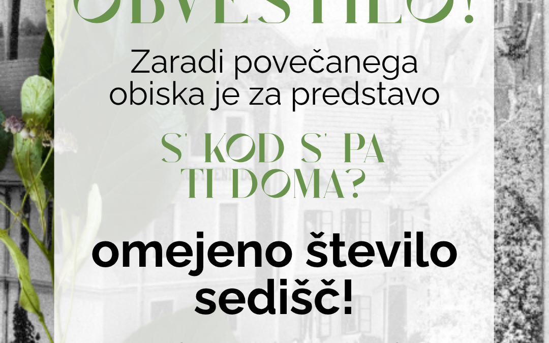 OBVESTILO – omejena sedišča za predstavo S’ kod s’ pa ti doma?