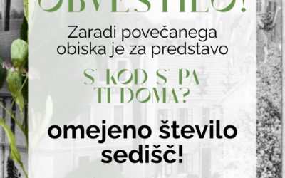 OBVESTILO – omejena sedišča za predstavo S’ kod s’ pa ti doma?